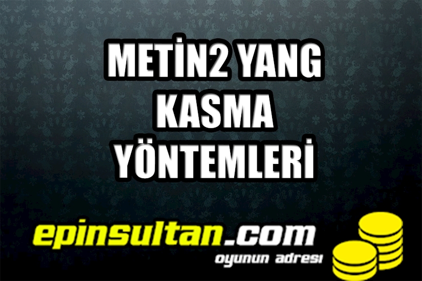 Metin2 Yang Kasma Yöntemleri Metin2 Yang Kasma Yöntemleri