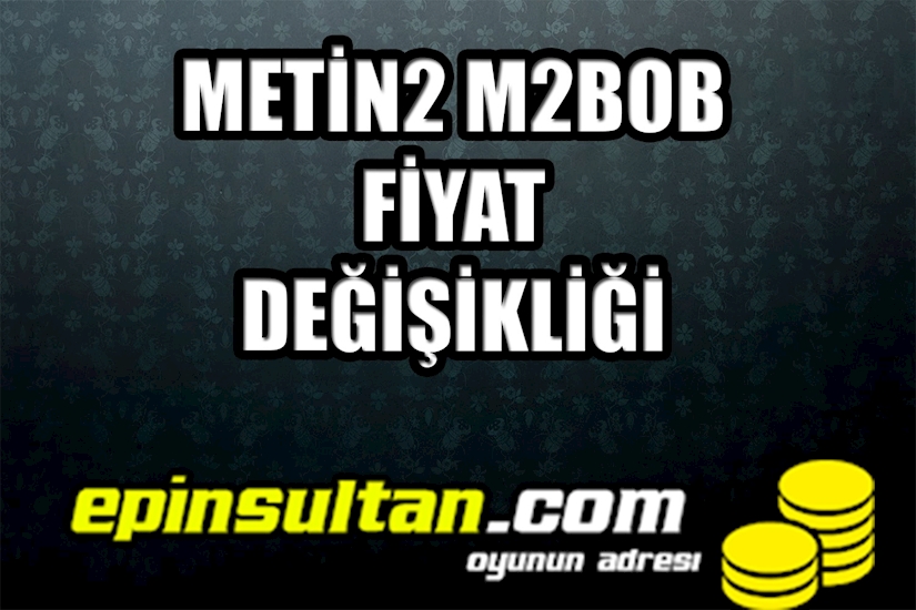 M2Bob Hilesi 2018 Yılında Süresi ve Fiyat Değişikliği M2Bob Hilesi 2018 Yılında Süresi ve Fiyat Değişikliği