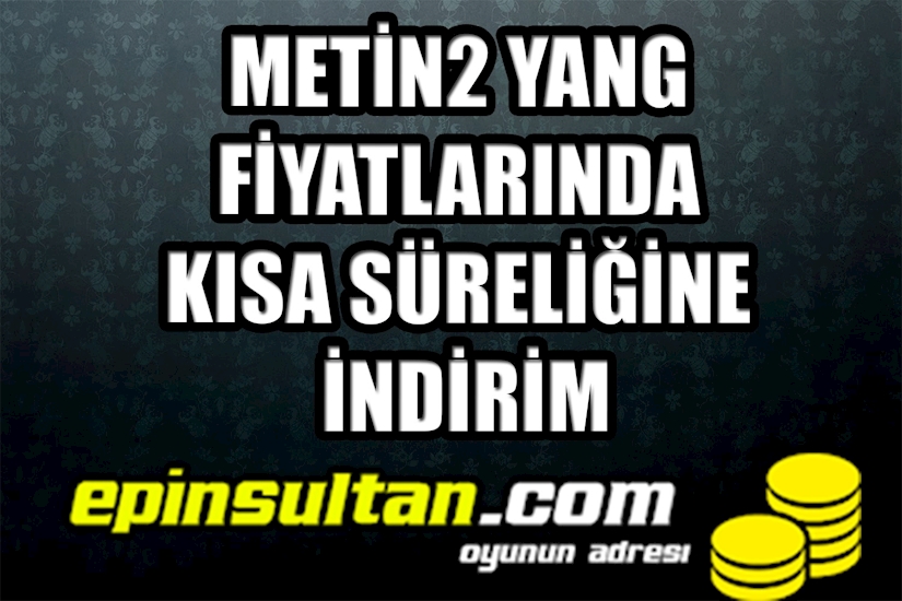Metin2 Yang Fiyatlarında Kısa Süreliğine İndirim Metin2 Yang Fiyatlarında Kısa Süreliğine İndirim