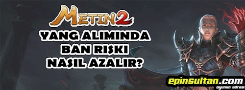 Metin2 Yang Alımında Ban Riski Nasıl Azalır? Metin2 Yang Alımında Ban Riski Nasıl Azalır?