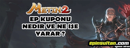 Metin2 Ep Kuponu Nedir? Ep Kuponu Sistemi Metin2 Ep Kuponu Nedir? Ep Kuponu Sistemi