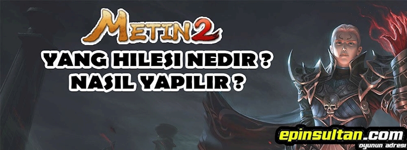 Metin2 Yang Hilesi Nedir? Nasıl Yapılır? Metin2 Yang Hilesi Nedir? Nasıl Yapılır?