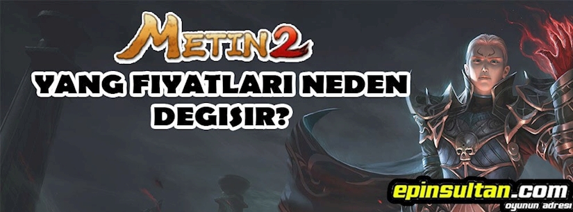 Metin2 Yang Fiyatları Neden Değişir Metin2 Yang Fiyatları Neden Değişir