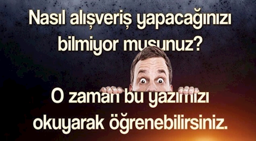 Nasıl Alışveriş Yapıcağınızı Biliyormusunuz? Nasıl Alışveriş Yapıcağınızı Biliyormusunuz?