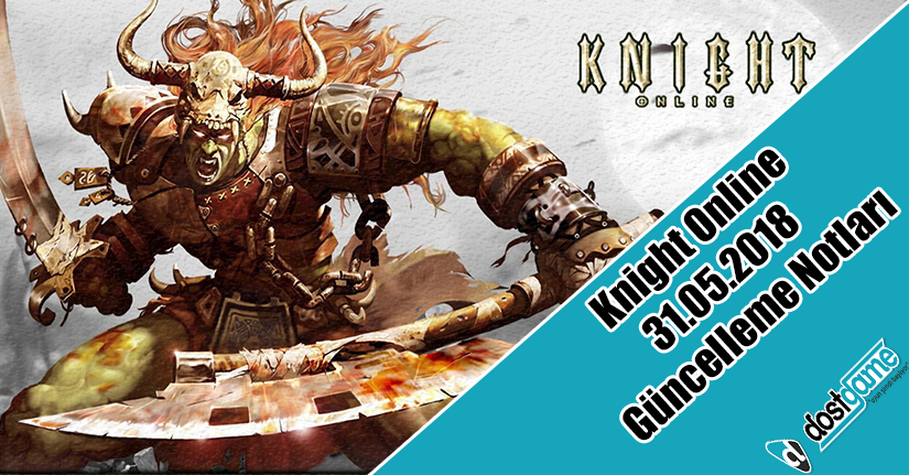 Knight Online 31.05.2018 Güncellemesi Knight Online 31.05.2018 Güncellemesi