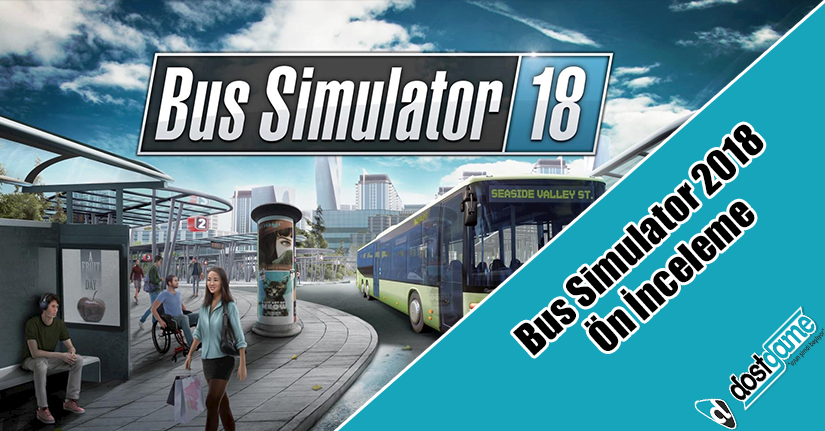 Bus Simulator 2018 Ön İnceleme Bus Simulator 2018 Ön İnceleme