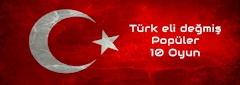 Türk Eli Değmiş Popüler 10 Oyun Türk Eli Değmiş Popüler 10 Oyun