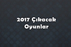 2017'de Çıkacak Oyunlar 2017'de Çıkacak Oyunlar